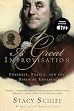 A Great Improvisation Franklin France And The Birth Of America English Edition