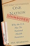 One Nation Uninsured Why The Us Has No National Health Insurance English Edition