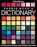 Fabric Dyers Dictionary 900 Colors Specialty Techiniques The Only Dyeing Book Youll Ever Need English Edition
