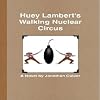 Huey Lambert's Walking Nuclear Circus