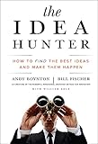 The Idea Hunter How To Find The Best Ideas And Make Them Happen English Edition