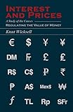 Interest And Prices A Study Of The Causes Regulating The Value Of Money English Edition
