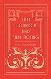 Film Technique And Film Acting The Cinema Writings Of Vi Pudovkin English Edition