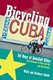 Bicycling Cuba 50 Days Of Detailed Rides From Havana To El Oriente 50 Days Of Detailed Ride Routes From Havana To Pinar Del Rio And The Oriente English Edition