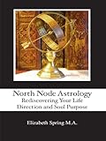 North Node Astrology Rediscovering Your Life Direction And Soul Purpose English Edition