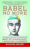 Babel No More The Search For The Worlds Most Extraordinary Language Learners English Edition