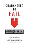 Guaranteed to Fail: Fannie Mae, Freddie Mac, and the Debacle of Mortgage Finance