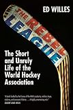 The Rebel League The Short And Unruly Life Of The World Hockey Association English Edition