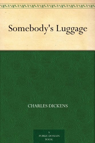 Somebody's Luggage (By: Charles Dickens) cover