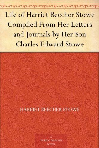 Life of Harriet Beecher Stowe, compiled from her letters and journals book cover