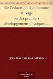 De L'%C3%A9ducation D'un Homme Sauvage Ou Des Premiers D%C3%A9veloppemens Physiques Et Moraux Du Jeune Sauvage De L'aveyron