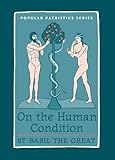 On The Human Condition St Basil The Great St Vladimirs Seminary Press Popular Patristics Series St Vladimirs Seminary Press Seminary Press Patristics Series Book 30 English Edition