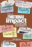Writing For Emotional Impact Advanced Dramatic Techniques To Attract Engage And Fascinate The Reader From Beginning To End English Edition