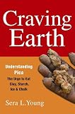 Craving Earth Understanding Picathe Urge To Eat Clay Starch Ice And Chalk English Edition