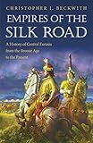 Empires Of The Silk Road A History Of Central Eurasia From The Bronze Age To The Present English Edition