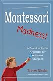 Montessori Madness A Parent To Parent Argument For Montessori Education English Edition