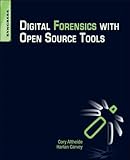 Digital Forensics With Open Source Tools Using Open Source Platform Tools For Performing Computer Forensics On Target Systems Windows Mac Linux Unix Etc English Edition