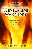 Kundalini Warning Are False Spirits Invading The Church Updated 2015 Edition English Edition