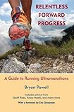 Relentless Forward Progress A Guide To Running Ultramarathons English Edition