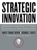 Strategic Innovation Embedding Innovation As A Core Competency In Your Organization English Edition