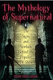 The Mythology Of Supernatural The Signs And Symbols Behind The Popular Tv Show English Edition