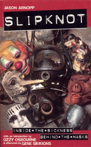 Slipknot: Inside The Sickness, Behind The Masks book cover