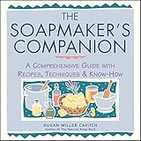 The Soapmakers Companion A Comprehensive Guide With Recipes Techniques Knowhow English Edition