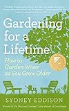 Gardening For A Lifetime How To Garden Wiser As You Grow Older English Edition