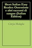 3 Short Italian Easy Readers Ossessione E Altri Racconti Di Sangue Italian Edition
