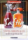 Saftig: Säfte, Sirupe & Co selbstgemacht (Hausgemacht bei avBUCH)