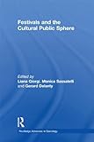 Festivals And The Cultural Public Sphere Routledge Advances In Sociology Book 54 English Edition