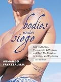 Bodies Under Siege Selfmutilation Nonsuicidal Selfinjury And Body Modification In Culture And Psychiatry English Edition