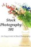Stock Photography 101 An Easy Guide To Stock Photography English Edition