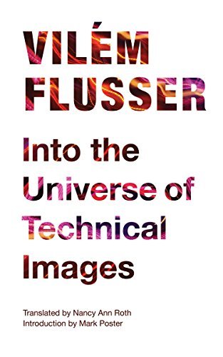 Into the Universe of Technical Images (By: Vilém Flusser) cover