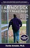 I Am Not Sick I Dont Need Help How To Help Someone With Mental Illness Accept Treatment English Edition