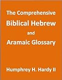 The Comprehensive Biblical Hebrew And Aramaic Glossary English Edition