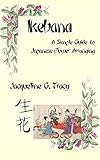 Ikebana A Simple Guide To Japanese Flower Arranging English Edition