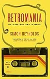 Retromania Pop Cultures Addiction To Its Own Past English Edition