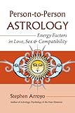 Persontoperson Astrology Energy Factors In Love Sex And Compatibility English Edition