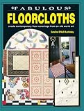 Fabulous Floorcloths Create Contemporary Floor Coverings From An Old World Art English Edition
