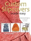 Custom Slipcovers Made Easy Weekend Projects To Dress Up Your Dtcor English Edition