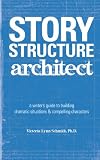 Story Structure Architect A Writers Guide To Building Plots Characters And Complications English Edition