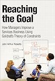 Reaching The Goal How Managers Improve A Services Business Using Goldratts Theory Of Constraints