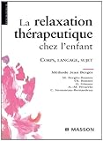La Relaxation Th%C3%A9rapeutique Chez L'enfant: Corps, Langage, Sujet. M%C3%A9thode J. Berg%C3%A8s