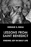 Lessons From Saint Benedict Finding Joy In Daily Life English Edition