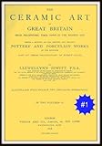The Ceramic Arts Of Great Britain From Prehistoric Times Down To The Present Day English Edition