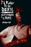 Id Rather Be The Devil Skip James And The Blues English Edition