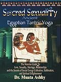 Sacred Sexuality Ancient Egyptian Tantra Yoga The Art Of Sex Sublimation And Universal Consciousness English Edition