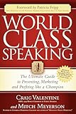 World Class Speaking The Ultimate Guide To Presenting Marketing And Profiting Like A Champion English Edition
