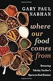 Where Our Food Comes From Retracing Nikolay Vavilovs Quest To End Famine English Edition